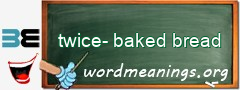 WordMeaning blackboard for twice-baked bread